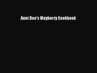 Read Books Aunt Bee's Mayberry Cookbook E-Book Download