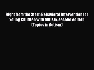 Read Books Right from the Start: Behavioral Intervention for Young Children with Autism second