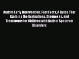 Read Books Autism Early Intervention: Fast Facts: A Guide That Explains the Evaluations Diagnoses