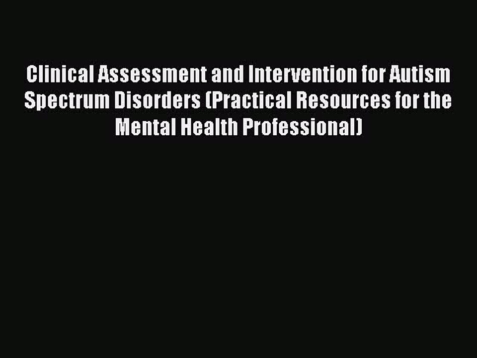 Read Books Clinical Assessment and Intervention for Autism Spectrum Disorders (Practical Resources