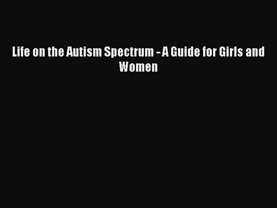 Read Books Life on the Autism Spectrum - A Guide for Girls and Women Ebook PDF
