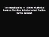 Read Books Treatment Planning for Children with Autism Spectrum Disorders: An Individualized