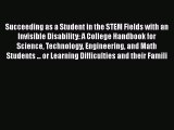 Read Books Succeeding as a Student in the STEM Fields with an Invisible Disability: A College