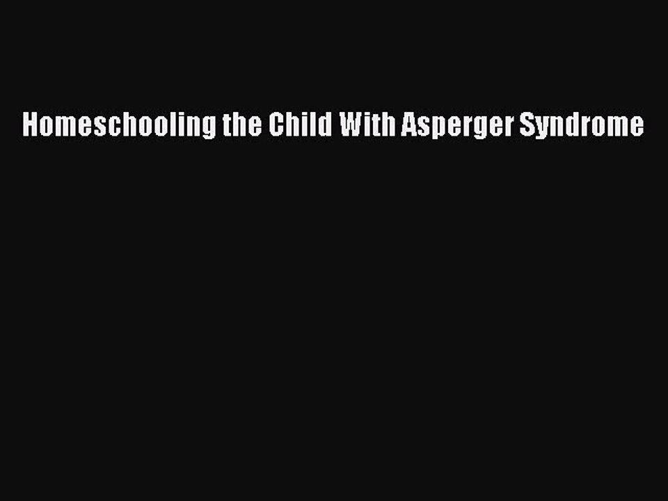 Read Books Homeschooling the Child With Asperger Syndrome ebook textbooks