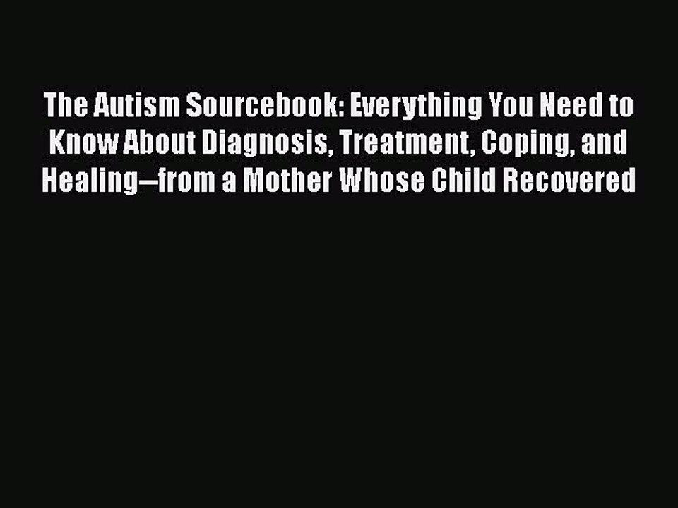 Read Books The Autism Sourcebook: Everything You Need to Know About Diagnosis Treatment Coping