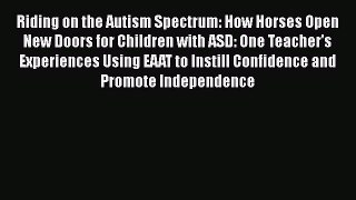 Read Books Riding on the Autism Spectrum: How Horses Open New Doors for Children with ASD:
