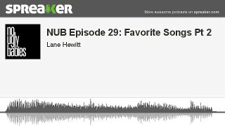 NUB Episode 29: Favorite Songs Pt 2 (part 3 of 3, made with Spreaker)