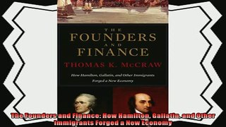 there is  The Founders and Finance How Hamilton Gallatin and Other Immigrants Forged a New Economy