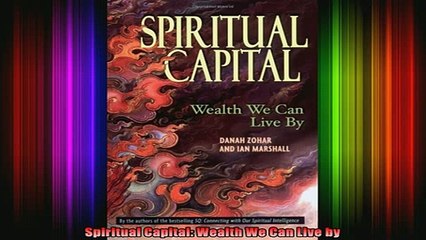 DOWNLOAD FREE Ebooks  Spiritual Capital Wealth We Can Live by Full Free