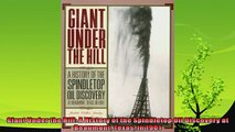 complete  Giant Under the Hill A History of the Spindletop Oil Discovery at Beaumont Texas in 1901