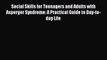 Read Social Skills for Teenagers and Adults with Asperger Syndrome: A Practical Guide to Day-to-day