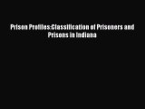 Read Prison Profiles:Classification of Prisoners and Prisons in Indiana Ebook Online