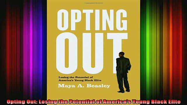 READ book Opting Out Losing the Potential of Americas Young Black Elite Full Free
