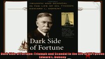 complete  Dark Side of Fortune Triumph and Scandal in the Life of Oil Tycoon Edward L Doheny