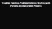 Download Troubled Families-Problem Children: Working with Parents: A Collaborative Process