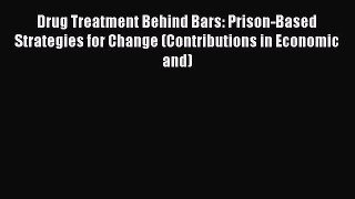 Download Drug Treatment Behind Bars: Prison-Based Strategies for Change (Contributions in Economic