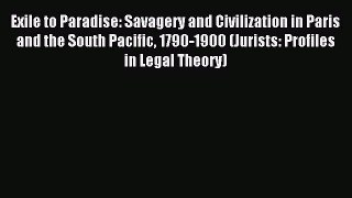 Download Exile to Paradise: Savagery and Civilization in Paris and the South Pacific 1790-1900