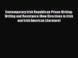 Read Contemporary Irish Republican Prison Writing: Writing and Resistance (New Directions in