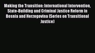 Read Making the Transition: International Intervention State-Building and Criminal Justice