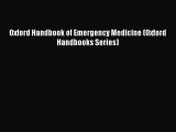 Download Oxford Handbook of Emergency Medicine (Oxford Handbooks Series) Ebook Online