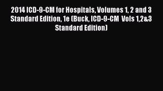 Read 2014 ICD-9-CM for Hospitals Volumes 1 2 and 3 Standard Edition 1e (Buck ICD-9-CM  Vols