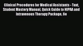 Read Clinical Procedures for Medical Assistants - Text Student Mastery Manual Quick Guide to