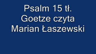 Psalm 15 tł  Goetze czyta Marian Łaszewski