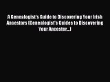Read A Genealogist's Guide to Discovering Your Irish Ancestors (Genealogist's Guides to Discovering