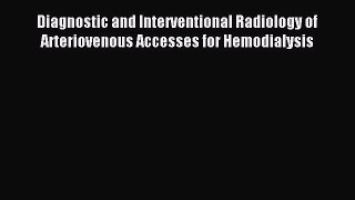 Download Diagnostic and Interventional Radiology of Arteriovenous Accesses for Hemodialysis