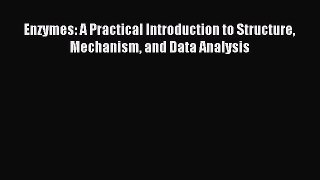 Download Enzymes: A Practical Introduction to Structure Mechanism and Data Analysis Ebook Online