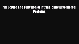 Read Structure and Function of Intrinsically Disordered Proteins Ebook Online