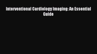 Read Interventional Cardiology Imaging: An Essential Guide Ebook Free