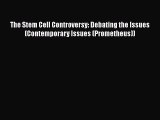 Download The Stem Cell Controversy: Debating the Issues (Contemporary Issues (Prometheus))