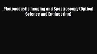 Read Photoacoustic Imaging and Spectroscopy (Optical Science and Engineering) Ebook Online