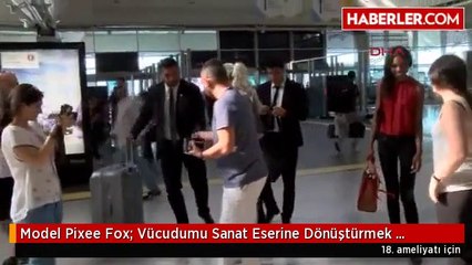 Model Pixee Fox: Vücudumu Sanat Eserine Dönüştürmek İstedim
