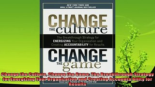 complete  Change the Culture Change the Game The Breakthrough Strategy for Energizing Your