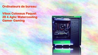 Vibox Colossus Paquet 28 4.4ghz Watercooling Gamer Gaming