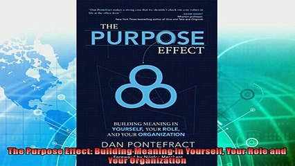 complete  The Purpose Effect Building Meaning in Yourself Your Role and Your Organization