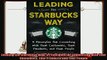 complete  Leading the Starbucks Way 5 Principles for Connecting with Your Customers Your Products