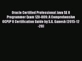 Read Oracle Certified Professional Java SE 8 Programmer Exam 1Z0-809: A Comprehensive OCPJP