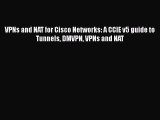 Download VPNs and NAT for Cisco Networks: A CCIE v5 guide to Tunnels DMVPN VPNs and NAT Ebook