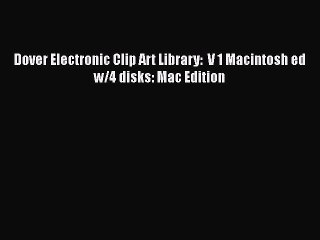 Read Dover Electronic Clip Art Library:  V 1 Macintosh ed w/4 disks: Mac Edition PDF Online