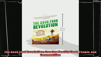 complete  The Good Food Revolution Growing Healthy Food People and Communities