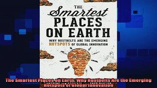 there is  The Smartest Places on Earth Why Rustbelts Are the Emerging Hotspots of Global Innovation