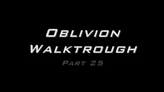 Oblivion Walktrough Part 25