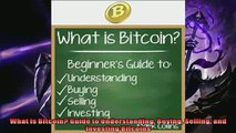 For you  What is Bitcoin Guide to Understanding Buying Selling and Investing Bitcoins
