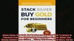Read here Stack Silver Buy Gold For Beginners How And Why To Invest In Physical Precious Metals And