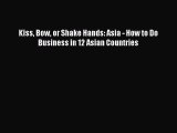 [Online PDF] Kiss Bow or Shake Hands: Asia - How to Do Business in 12 Asian Countries  Full