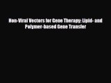 Read Non-Viral Vectors for Gene Therapy: Lipid- and Polymer-based Gene Transfer PDF Full Ebook