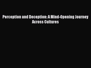 [PDF] Perception and Deception: A Mind-Opening Journey Across Cultures Free Books